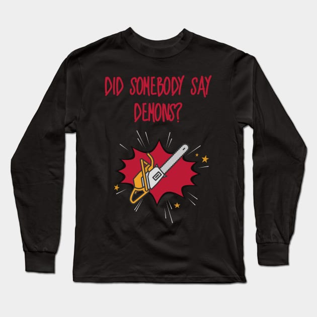 Did Somebody Say Demons? Long Sleeve T-Shirt by LegitHooligan